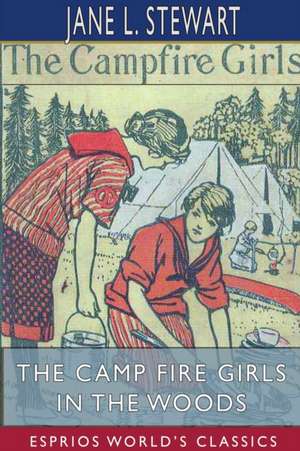 The Camp Fire Girls in the Woods (Esprios Classics) de Jane L. Stewart