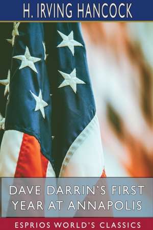 Dave Darrin's First Year at Annapolis (Esprios Classics) de H. Irving Hancock