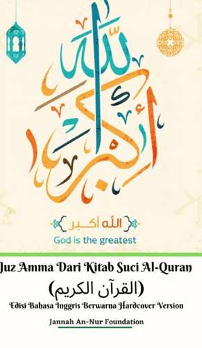 Juz Amma Dari Kitab Suci Al-Quran (&#1575;&#1604;&#1602;&#1585;&#1570;&#1606; &#1575;&#1604;&#1603;&#1585;&#1610;&#1605;) Edisi Bahasa Inggris Berwarna Hardcover Version de Jannah An-Nur Foundation