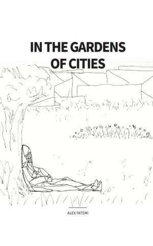 In the Gardens of Cities de Alex Fatemi