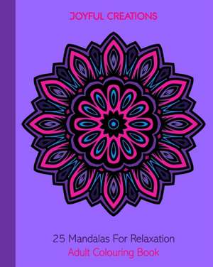 25 Mandalas For Relaxation de Joyful Creations