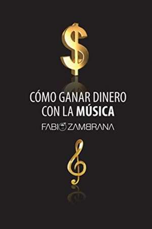 Cómo Ganar Dinero Con La Música de Fabio Zambrana