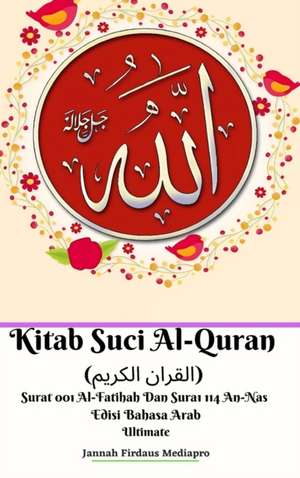 Kitab Suci Al-Quran (&#1575;&#1604;&#1602;&#1585;&#1575;&#1606; &#1575;&#1604;&#1603;&#1585;&#1610;&#1605;) Surat 001 Al-Fatihah Dan Surat 114 An-Nas Edisi Bahasa Arab Ultimate de Jannah Firdaus Mediapro