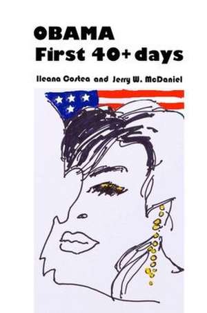 Obama First 40+ days de Ileana Costea Jerry W McDaniel