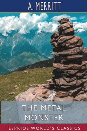 The Metal Monster (Esprios Classics) de A. Merritt