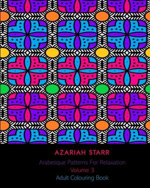 Arabesque Patterns For Relaxation Volume 3 de Azariah Starr