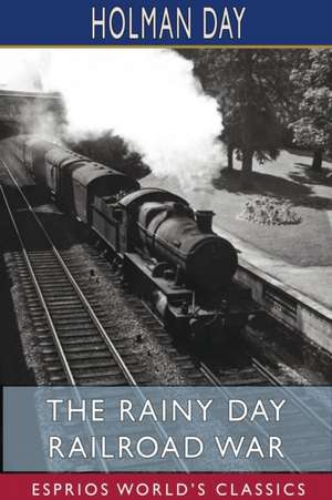 The Rainy Day Railroad War (Esprios Classics) de Holman Day