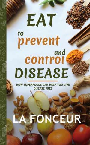 Eat to Prevent and Control Disease (Author Signed Copy) Full Color Print de La Fonceur