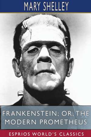 Frankenstein; or, The Modern Prometheus (Esprios Classics) de Mary Shelley