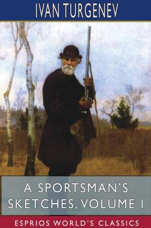 A Sportsman's Sketches, Volume I (Esprios Classics) de Ivan Turgenev