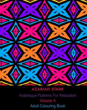 Arabesque Patterns For Relaxation Volume 4 de Azariah Starr