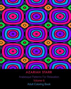 Arabesque Patterns For Relaxation Volume 6 de Azariah Starr