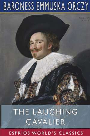 The Laughing Cavalier (Esprios Classics) de Baroness Emmuska Orczy