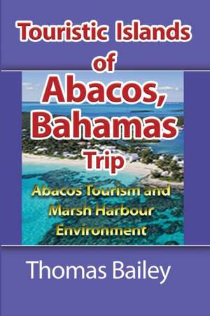 Abacos Tourism and Marsh Harbour Environment de Thomas Bailey