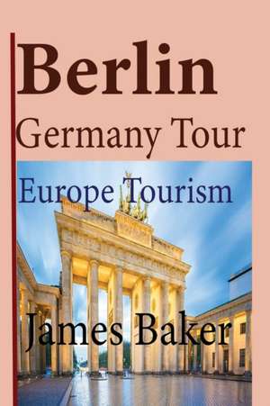 Berlin, Germany Tour de James Baker