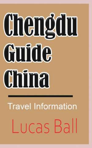 Chengdu Guide, China de Lucas Ball