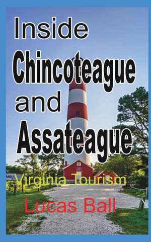 Inside Chincoteague and Assateague de Lucas Ball