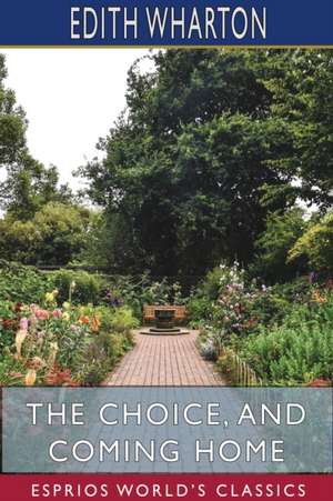 The Choice, and Coming Home (Esprios Classics) de Edith Wharton