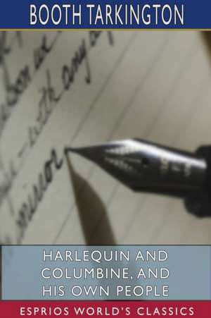 Harlequin and Columbine, and His Own People (Esprios Classics) de Booth Tarkington