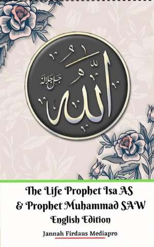 The Life of Prophet Isa AS and Prophet Muhammad SAW English Edition de Jannah Firdaus Mediapro