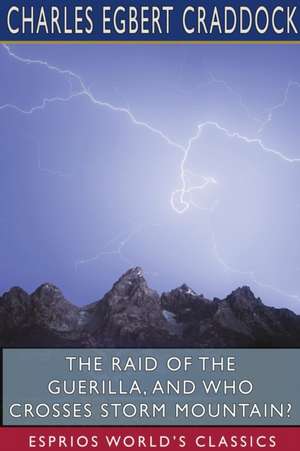 The Raid of the Guerilla, and Who Crosses Storm Mountain? (Esprios Classics) de Charles Egbert Craddock