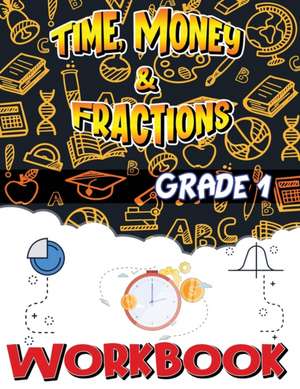 Grade 1 Time, Money and Fractions Workbook de Isabella Hart