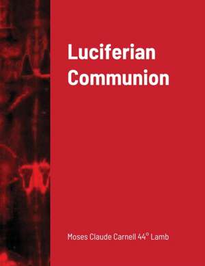 Luciferian Communion de Moses Claude Carnell