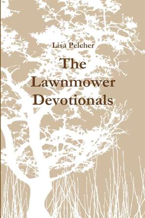 The Lawnmower Devotionals de Lisa Pelcher