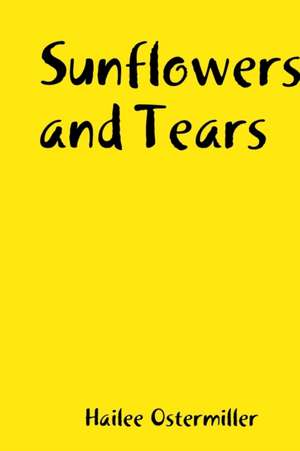 Sunflowers and Tears de Hailee Ostermiller