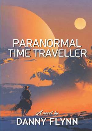 Paranormal Time Traveler de Danny Flynn