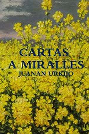 CARTAS A MIRALLES de Juanan Urkijo