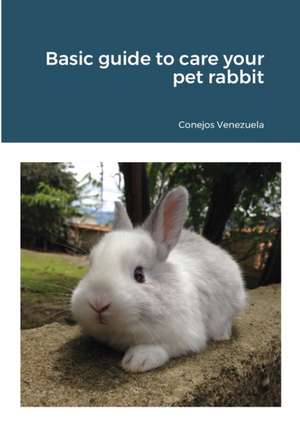 Basic guide to care your pet rabbit de Conejos Venezuela