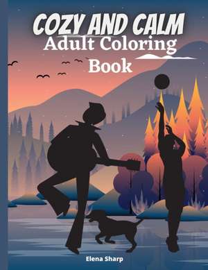 Calm And Cozy Adult Coloring Book de Elena Sharp