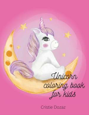 Unicorn coloring book for kids de Cristie Dozaz