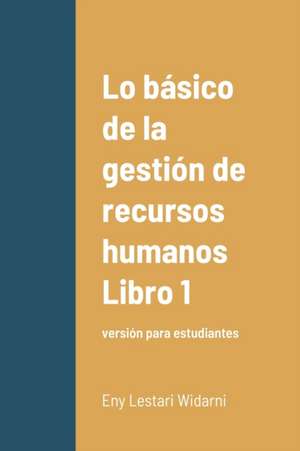 Lo básico de la gestión de recursos humanos Libro 1 de Eny Lestari Widarni