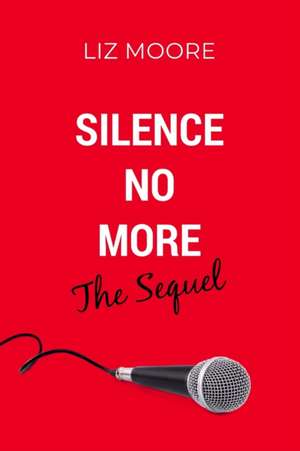 Silence No More The Sequel de Liz Moore