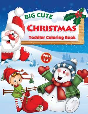 Big Cute Christmas Toddler Coloring Book de Molly Osborne