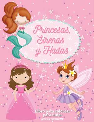 Princesas, Sirenas y Hadas. Libro Para Colorear Para Niñas de Molly Osborne