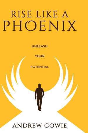 Rise Like A Phoenix Hardback Edition de Andrew Cowie