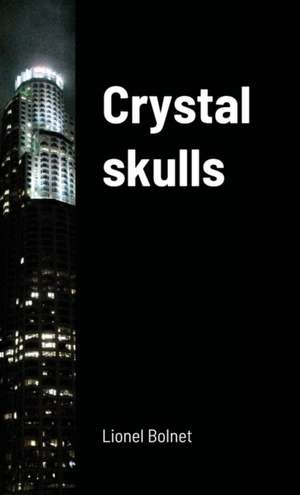 Crystal skulls de Lionel Bolnet