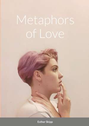 Metaphors of Love de Esther Skipp