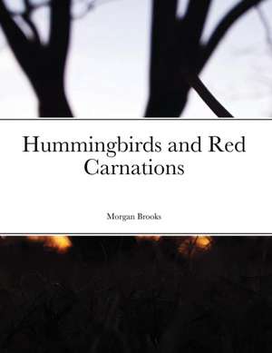 Hummingbirds and Red Carnations de Morgan Brooks