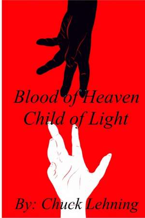 Blood of Heaven - Child of Light de Chuck Lehning