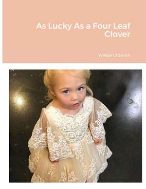 As Lucky As a Four Leaf Clover de William J. Smith