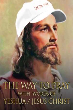 The Way to Pray With Words of Yeshua / Jesus Christ de Ardeci Cardoso