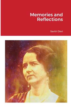 Memories and Reflections de Savitri Devi