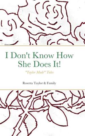 I Don't Know How She Does It! de Rosetta Taylor