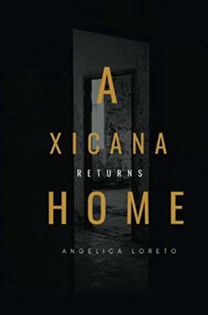 A Xicana Returns Home de Angelica Loreto