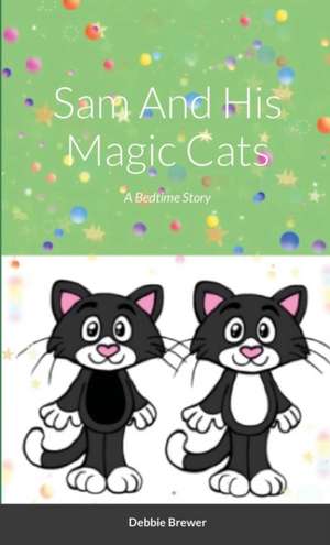 Sam And His Magic Cats, A Bedtime Story de Debbie Brewer