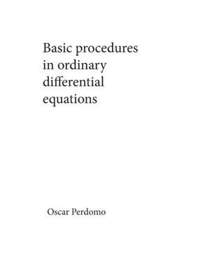 Basic procedures in ordinary differential equations de Oscar Perdomo